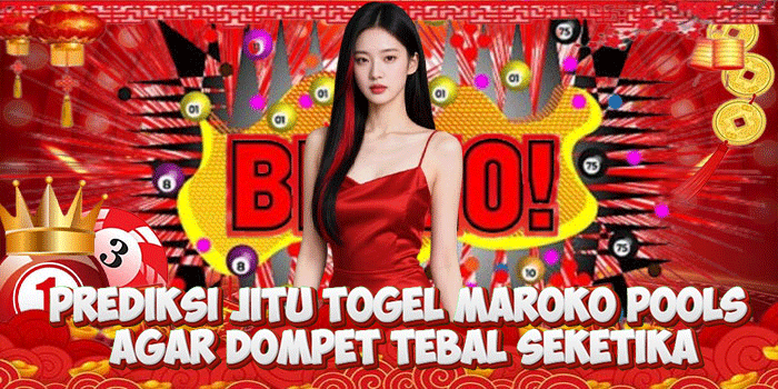 Prediksi Jitu Togel Maroko Pools Agar Dompet Tebal Seketika