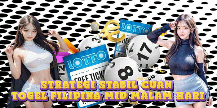 Strategi Stabil Cuan Togel Filipina Mid Malam Hari