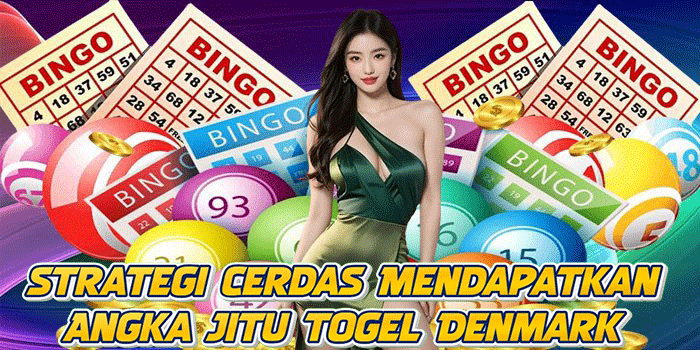 Strategi Cerdas Mendapatkan Angka Jitu Togel Denmark