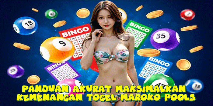 Panduan Akurat Maksimalkan Kemenangan Togel Maroko Pools