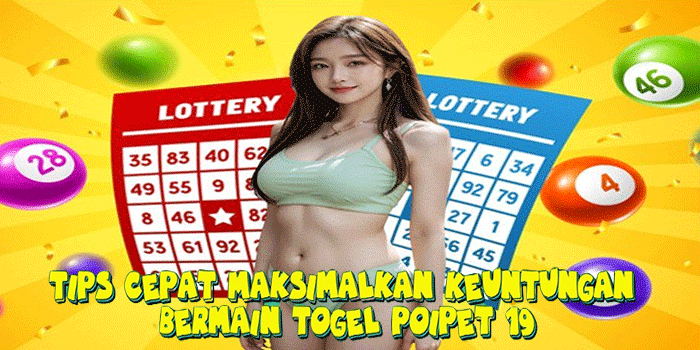 Tips Cepat Maksimalkan Keuntungan Bermain Togel Poipet 19