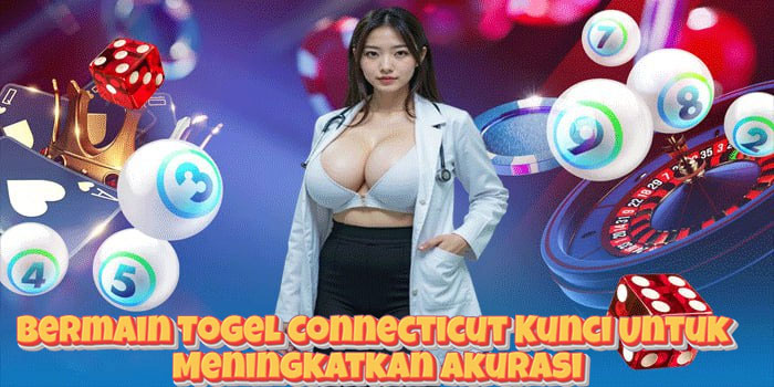 Bermain Togel Connecticut Kunci Untuk Meningkatkan Akurasi