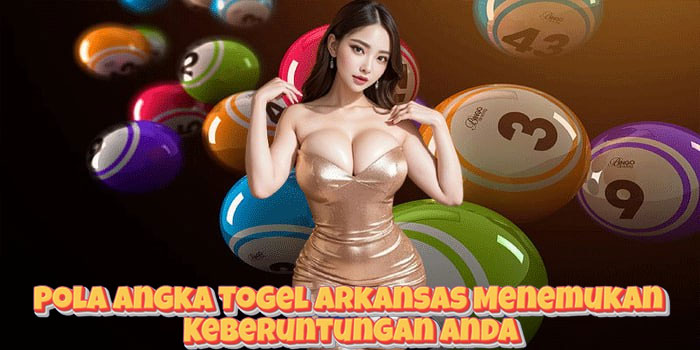 Pola Angka Togel Arkansas Menemukan Keberuntungan Anda