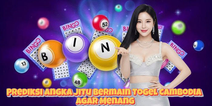 Prediksi Angka Jitu Bermain Togel Cambodia Agar Menang