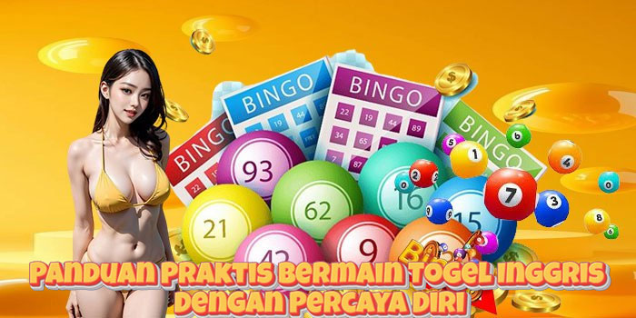 Panduan Praktis Bermain Togel Inggris Dengan Percaya Diri
