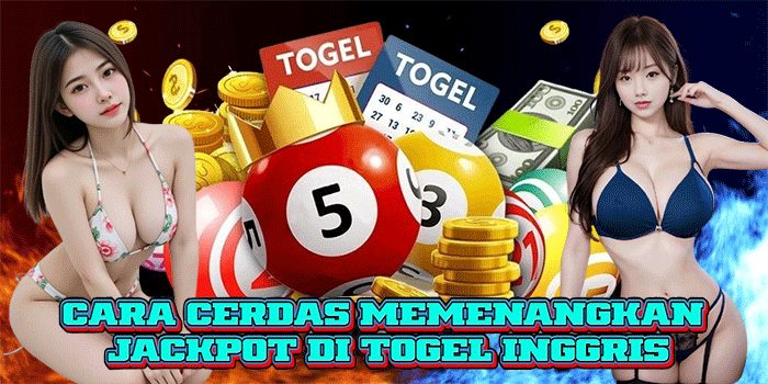 Cara Cerdas Memenangkan Jackpot di Togel Inggris