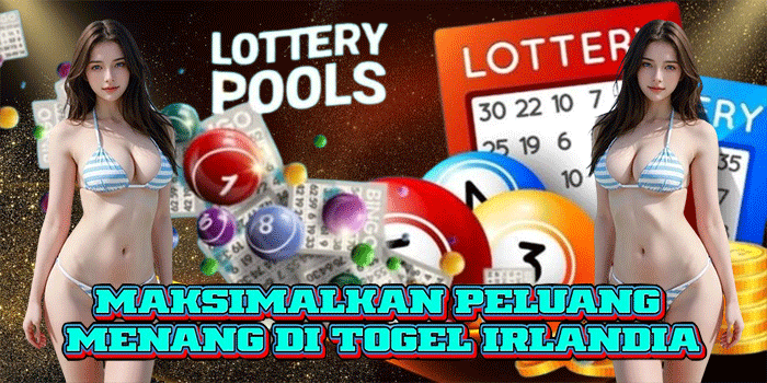Maksimalkan Peluang Menang di Togel Irlandia