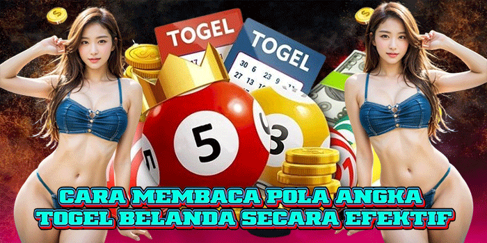 Cara Membaca Pola Angka Togel Belanda Secara Efektif